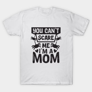 you can't scare me, i'm a mom T-Shirt